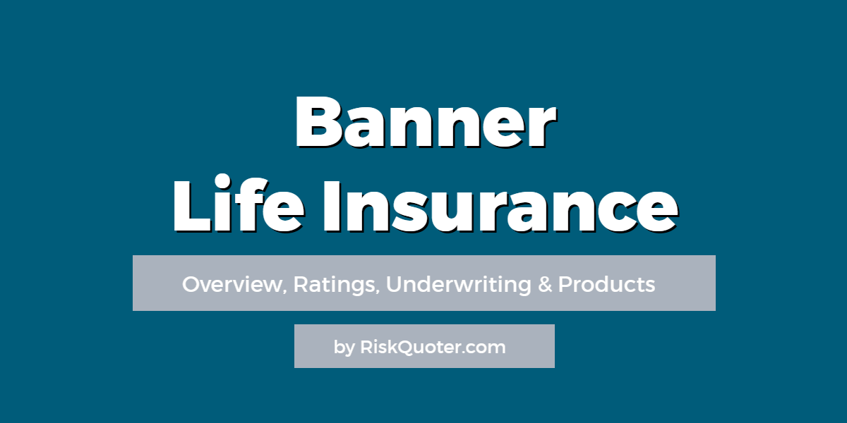 Banner Life Insurance Company Review, Rates and Underwriting