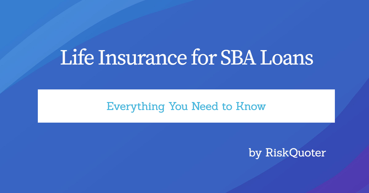 Life Insurance for SBA Loans The Ultimate Guide for 2024