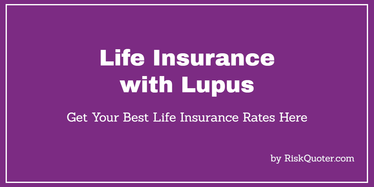 Life Insurance With Lupus - How To Get Your Best Rate | RiskQuoter