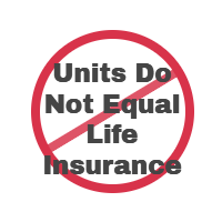 units do not equal life insurance.